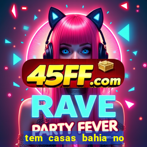 tem casas bahia no park shopping campo grande